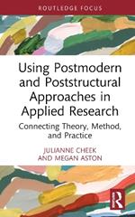 Using Postmodern and Poststructural Approaches in Applied Research: Connecting Theory, Method, and Practice