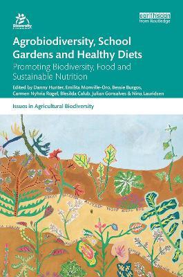 Agrobiodiversity, School Gardens and Healthy Diets: Promoting Biodiversity, Food and Sustainable Nutrition - cover