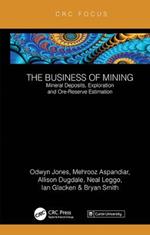 The Business of Mining: Mineral Deposits, Exploration and Ore-Reserve Estimation (Volume 3)