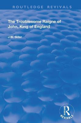 The Troublesome Raigne of John, King of England - J.W. Sider - cover