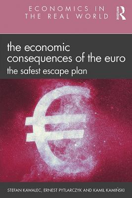 The Economic Consequences of the Euro: The Safest Escape Plan - Stefan Kawalec,Ernest Pytlarczyk,Kamil Kaminski - cover