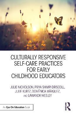 Culturally Responsive Self-Care Practices for Early Childhood Educators - Julie Nicholson,Priya Driscoll,Julie Kurtz - cover