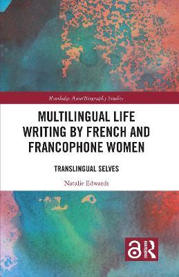 Multilingual Life Writing by French and Francophone Women: Translingual Selves - Natalie Edwards - cover