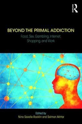 Beyond the Primal Addiction: Food, Sex, Gambling, Internet, Shopping, and Work - cover