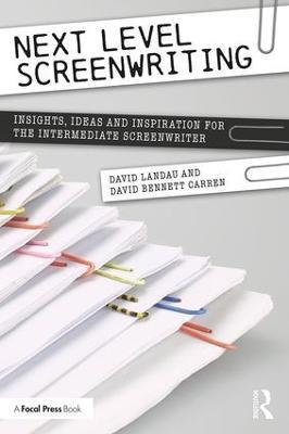 Next Level Screenwriting: Insights, Ideas and Inspiration for the Intermediate Screenwriter - David Landau,David Carren - cover