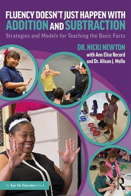 Fluency Doesn't Just Happen with Addition and Subtraction: Strategies and Models for Teaching the Basic Facts - Nicki Newton,Ann Elise Record,Alison J. Mello - cover
