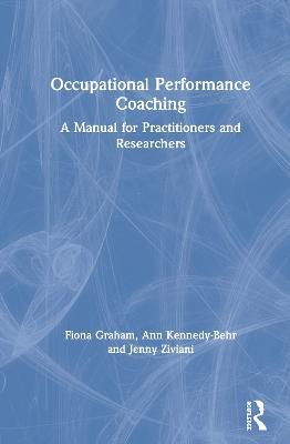 Occupational Performance Coaching: A Manual for Practitioners and Researchers - Fiona Graham,Ann Kennedy-Behr,Jenny Ziviani - cover