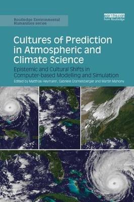 Cultures of Prediction in Atmospheric and Climate Science: Epistemic and Cultural Shifts in Computer-based Modelling and Simulation - cover