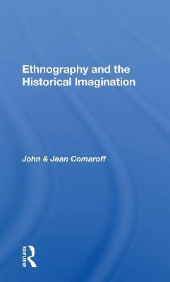 Ethnography and the Historical Imagination - John Comaroff,Jean Comaroff - cover