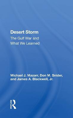 Desert Storm: The Gulf War And What We Learned - Michael J. Mazarr - cover