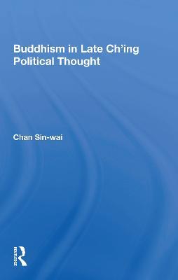 Buddhism In Late Ch'ing Political Thought - Sin-wai Chan - cover