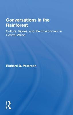 Conversations In The Rainforest: Culture, Values, And The Environment In Central Africa - Richard Peterson - cover