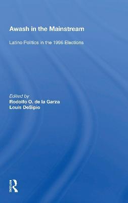 Awash In The Mainstream: Latino Politics In The 1996 Election - cover
