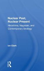 Nuclear Past, Nuclear Present: Hiroshima, Nagasaki, And Contemporary Strategy