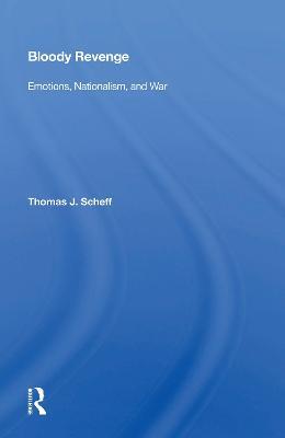 Bloody Revenge: Emotions, Nationalism, And War - Thomas J. Scheff - cover
