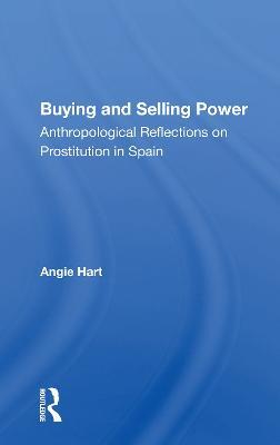 Buying and Selling Power: Anthropological Reflections on Prostitution in Spain - Angie Hart - cover