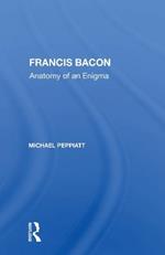 Francis Bacon: Anatomy Of An Enigma