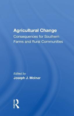 Agricultural Change: Consequences For Southern Farms And Rural Communities - cover
