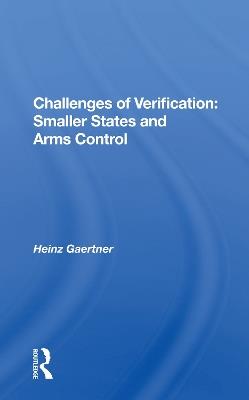 Challenges Of Verification: Smaller States And Arms Control - Heinz Gaertner - cover