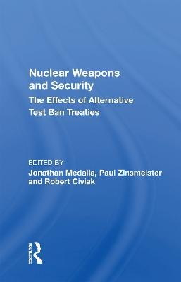 Nuclear Weapons and Security: The Effects of Alternative Test Ban Treaties - cover