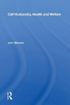 Calf Husbandry, Health And Welfare - John Webster - cover