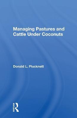 Managing Pastures and Cattle Under Coconuts - Donald L. Plucknett - cover