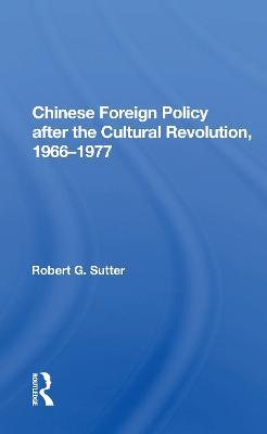 Chinese Foreign Policy after the Cultural Revolution, 1966-1977 - Robert G. Sutter - cover