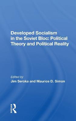 Developed Socialism In The Soviet Bloc: Political Theory Vs. Political Reality - cover