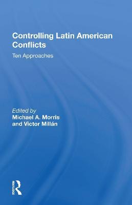 Controlling Latin American Conflicts: Ten Approaches - cover