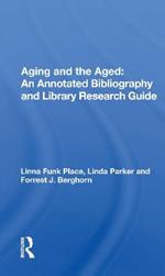 Aging And The Aged: An Annotated Bibliography And Library Research Guide