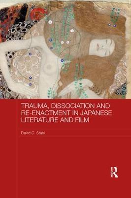 Trauma, Dissociation and Re-enactment in Japanese Literature and Film - David Stahl - cover