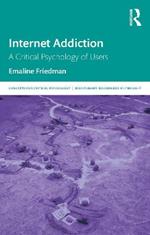 Internet Addiction: A Critical Psychology of Users