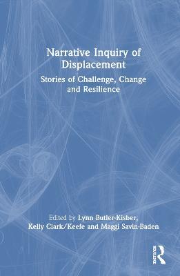 Narrative Inquiry of Displacement: Stories of Challenge, Change and Resilience - cover