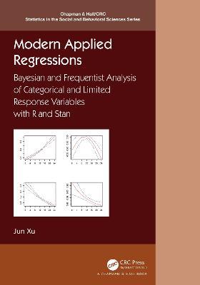 Modern Applied Regressions: Bayesian and Frequentist Analysis of Categorical and Limited Response Variables with R and Stan - Jun Xu - cover