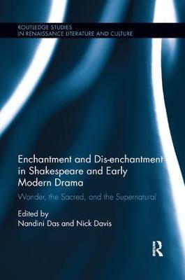 Enchantment and Dis-enchantment in Shakespeare and Early Modern Drama: Wonder, the Sacred, and the Supernatural - cover