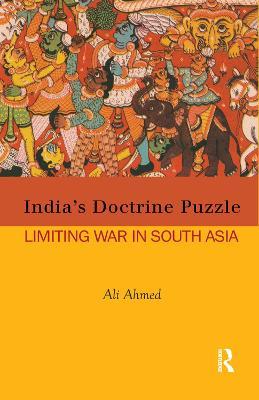 India's Doctrine Puzzle: Limiting War in South Asia - Ali Ahmed - cover