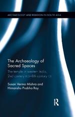 The Archaeology of Sacred Spaces: The temple in western India, 2nd century BCE–8th century CE
