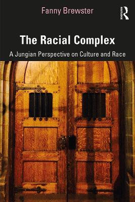 The Racial Complex: A Jungian Perspective on Culture and Race - Fanny Brewster - cover