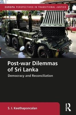 Post-war Dilemmas of Sri Lanka: Democracy and Reconciliation - S. I. Keethaponcalan - cover