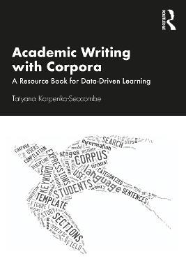 Academic Writing with Corpora: A Resource Book for Data-Driven Learning - Tatyana Karpenko-Seccombe - cover