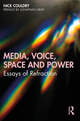 Media, Voice, Space and Power: Essays of Refraction - Nick Couldry - cover