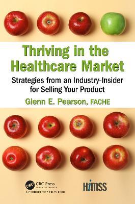 Thriving in the Healthcare Market: Strategies from an Industry-Insider for Selling Your Product - Glenn Pearson, FACHE - cover