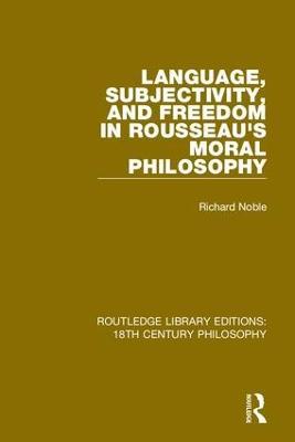 Language, Subjectivity, and Freedom in Rousseau's Moral Philosophy - Richard Noble - cover