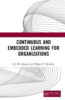 Continuous and Embedded Learning for Organizations - Jon M. Quigley,Shawn P. Quigley - cover