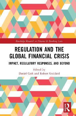 Regulation and the Global Financial Crisis: Impact, Regulatory Responses, and Beyond - cover