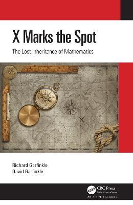 X Marks the Spot: The Lost Inheritance of Mathematics - Richard Garfinkle,David Garfinkle - cover
