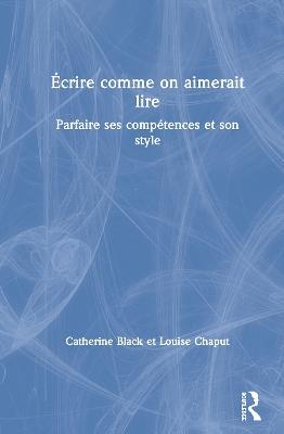 Écrire comme on aimerait lire: Parfaire ses compétences et son style - Catherine Black,Louise Chaput - cover