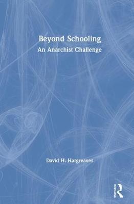 Beyond Schooling: An Anarchist Challenge - David H. Hargreaves - cover