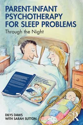 Parent-Infant Psychotherapy for Sleep Problems: Through the Night - Dilys Daws,Sarah Sutton - cover