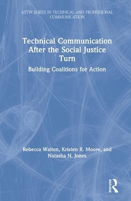 Technical Communication After the Social Justice Turn: Building Coalitions for Action - Rebecca Walton,Kristen Moore,Natasha Jones - cover